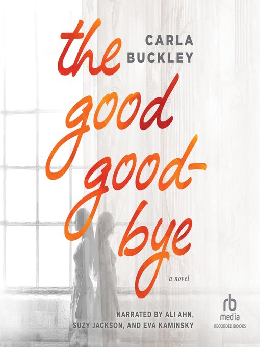 Title details for The Good Goodbye by Carla Buckley - Available